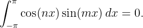∫ π
    cos(nx )sin (mx  )dx = 0.
 − π
