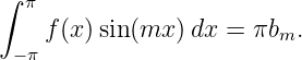 ∫  π
    f (x )sin (mx )dx =  πbm.
  −π
