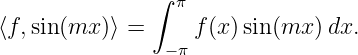                ∫ π
⟨f,sin(mx )⟩ =     f(x )sin (mx  )dx.
                − π
