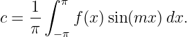       ∫ π
c = 1-    f(x)sin(mx ) dx.
    π  −π

