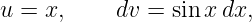 u = x,     dv = sin x dx,
