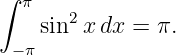 ∫ π
    sin2x dx = π.
 − π
