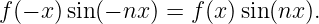 f (− x) sin(− nx ) = f(x)sin(nx ).
