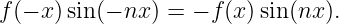 f (− x )sin (− nx ) = − f (x)sin(nx).
