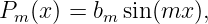 Pm(x ) = bm sin(mx ),
