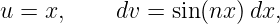 u = x,     dv =  sin(nx )dx,
