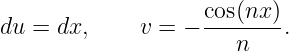                    cos(nx-)
du = dx,     v = −    n    .
