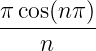 π-cos(nπ-)
    n