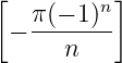 [          ]
   π-(−-1)n-
 −    n