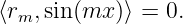 ⟨rm,sin(mx )⟩ = 0.
