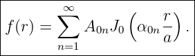|--------∞--------(-----)--|
|       ∑              r-  |
|f(r) =     A0nJ0  α0n a  .|
--------n=1----------------|
