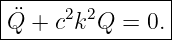 |----------------|
-Q¨+--c2k2Q--=-0.-|
                                                                                         
                                                                                         
