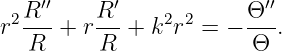     ′′      ′             ′′
r2R-- + rR--+ k2r2 =  − Θ--.
   R     R              Θ

