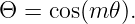 Θ =  cos(m 𝜃).
