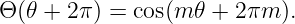 Θ (𝜃 + 2π) = cos(m 𝜃 + 2πm ).
