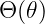 Θ (𝜃)
