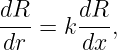 dR-     dR-
dr  = k dx ,
