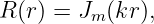 R (r) = Jm(kr ),
