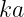 ka
