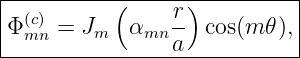 |----------(------)----------|
|Φ (c) = J    α   r- cos(m 𝜃),|
---mn----m----mn-a-----------|
