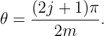      (2j + 1)π
𝜃 =  ---------.
        2m
