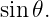 sin𝜃.
                                                                                         
                                                                                         
