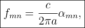 |----------------|
|fmn =  -c--αmn, |
--------2πa------|
