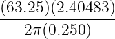 (63.25)(2.40483-)
   2π (0.250 )