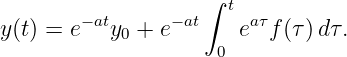                   ∫  t
y(t) = e−aty0 + e− at   eaτf(τ)d τ.
                     0
