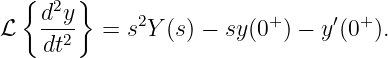   { d2y}
ℒ   --2-  = s2Y (s) − sy (0+) − y′(0+ ).
    dt
