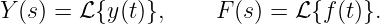 Y (s) = ℒ{y (t)},     F (s) = ℒ{f (t)}.
