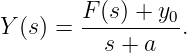        F-(s)-+-y0
Y(s) =    s + a  .
