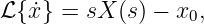 ℒ{ ˙x} = sX (s) − x ,
                  0
