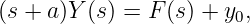 (s + a)Y (s) = F (s) + y ,
                       0
