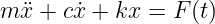 m ¨x + cx˙+ kx =  F(t)
