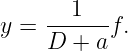 y =  --1---f.
     D +  a
