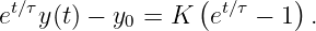                  (       )
et∕τy(t) − y0 = K  et∕τ − 1 .
