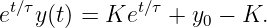 et∕τy(t) = Ket ∕τ + y0 − K.
