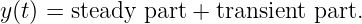 y(t) = steady part + transient part.

