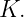 K.
