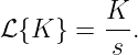 ℒ{K } =  K-.
         s
