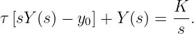                         K
τ [sY (s) − y0] + Y (s) =--.
                         s
