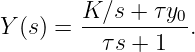         K ∕s + τy0
Y (s) = ----------.
          τs + 1
