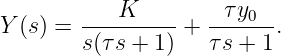 Y (s) = ---K----- + --τy0-.
        s(τs + 1)   τs + 1
