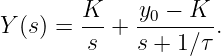         K    y0 − K
Y (s) = s--+ s-+-1∕τ-.
