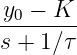 y0 − K
--------
s + 1∕ τ