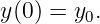 y(0) = y0.
