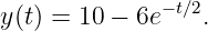 y(t) = 10 − 6e− t∕2.
