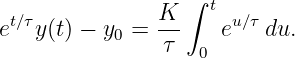                  ∫
 t∕τ            K--  t u∕τ
e   y(t) − y0 = τ     e   du.
                    0
