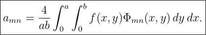 |---------∫-a-∫-b-----------------------|
amn  = -4-       f(x,y )Φmn (x,y)dy dx. |
-------ab--0---0-------------------------
